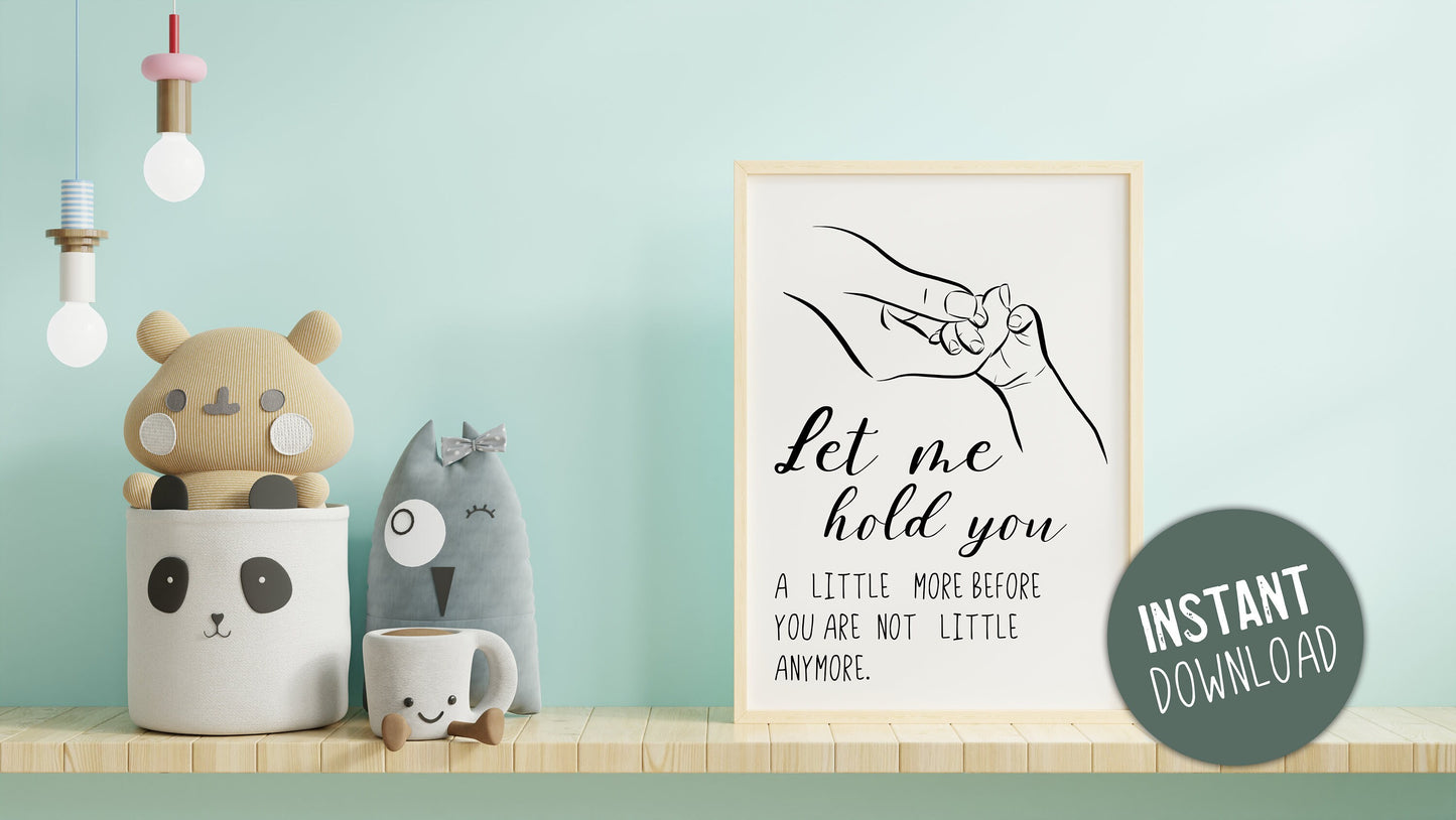 Let me hold you a little more before you are not little anymore, Nursery Wall Line Art Quote, Decor Nursery Print, Printable Kids Art